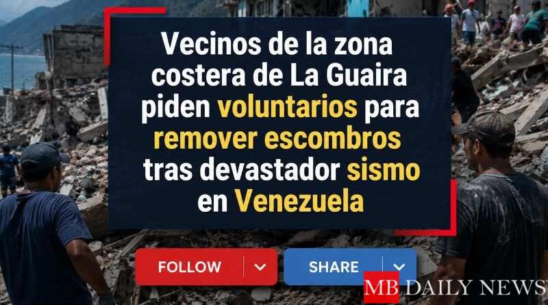 Vecinos de la zona costera de La Guaira piden voluntarios para remover escombros tras devastador sismo en Venezuela