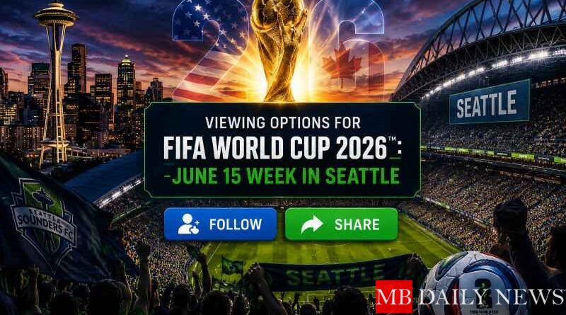 Viewing Options for FIFA World Cup 2026™: June 15 Week in Seattle