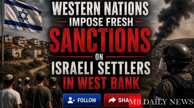 Western Nations Impose Fresh Sanctions on Israeli Settlers in West Bank