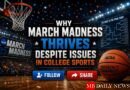 Why March Madness Thrives Despite Issues in College Sports
