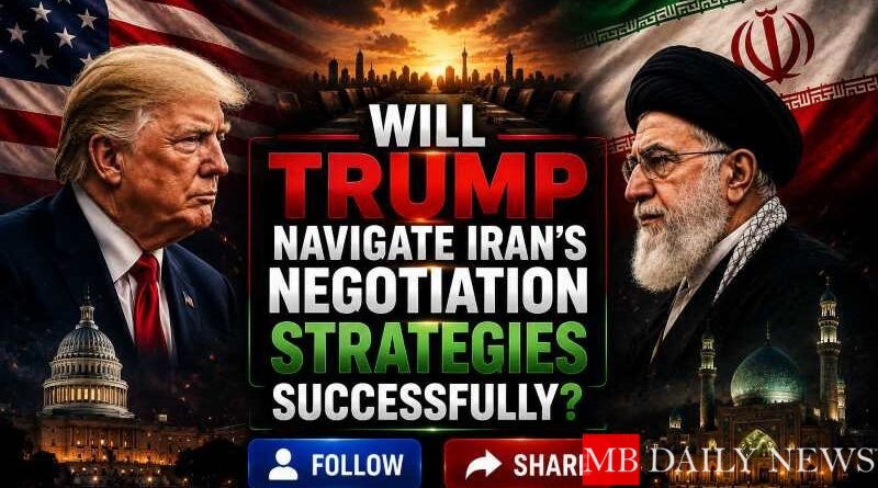 Will Trump Navigate Iran's Negotiation Strategies Successfully?