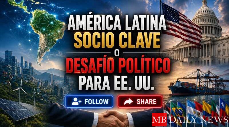América Latina: socio clave o desafío político para EE. UU.