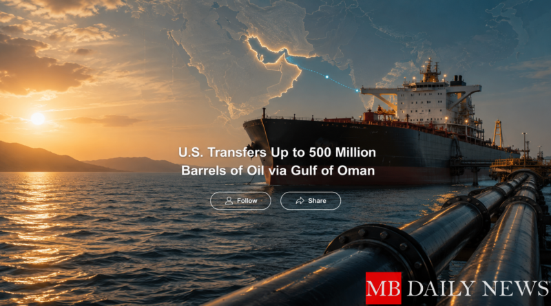 U.S. Transfers Up to 500 Million Barrels of Oil via Gulf of Oman