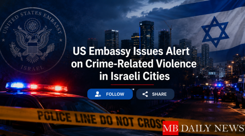 US Embassy Issues Alert on Crime-Related Violence in Israeli Cities