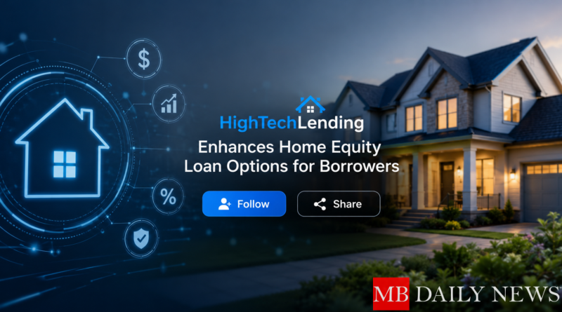 HighTechLending Enhances Home Equity Loan Options for Borrowers