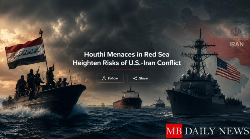 Houthi Menaces in Red Sea Heighten Risks of U.S.-Iran Conflict