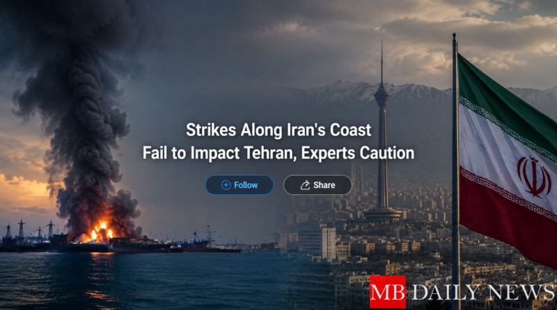 Strikes Along Iran's Coast Fail to Impact Tehran, Experts Caution