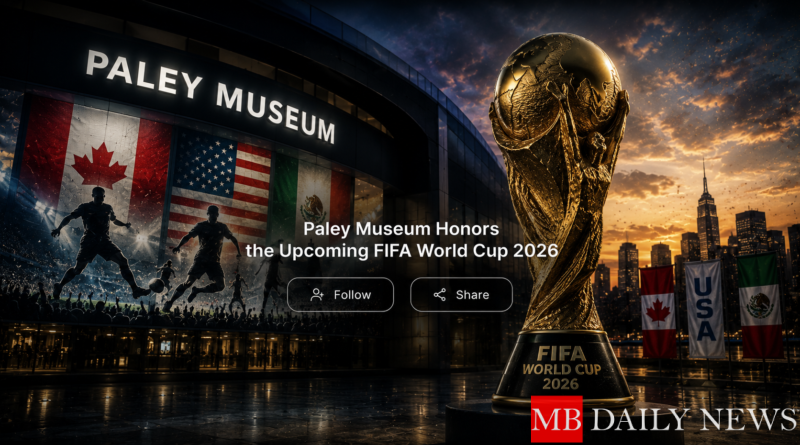Paley Museum Honors the Upcoming FIFA World Cup 2026