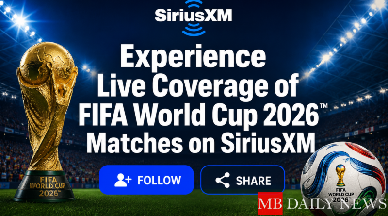 Experience Live Coverage of FIFA World Cup 2026™ Matches on SiriusXM