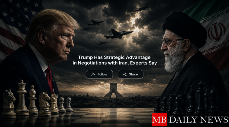 Trump Has Strategic Advantage in Negotiations with Iran, Experts Say