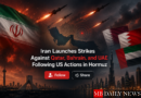Iran Launches Strikes Against Qatar, Bahrain, and UAE Following US Actions in Hormuz