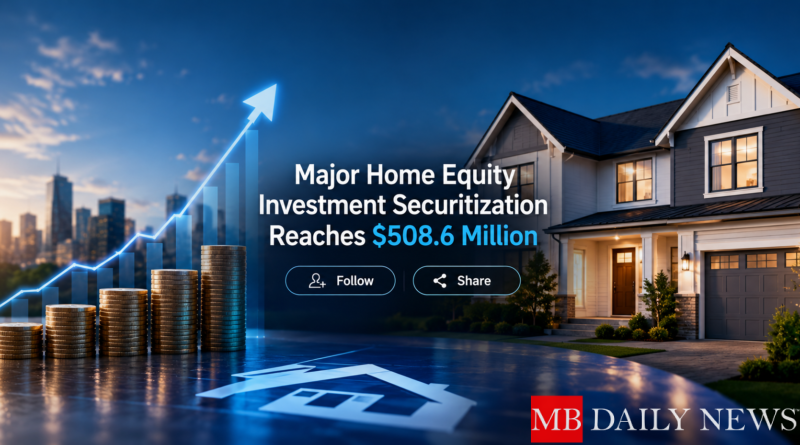 Major Home Equity Investment Securitization Reaches $508.6 Million