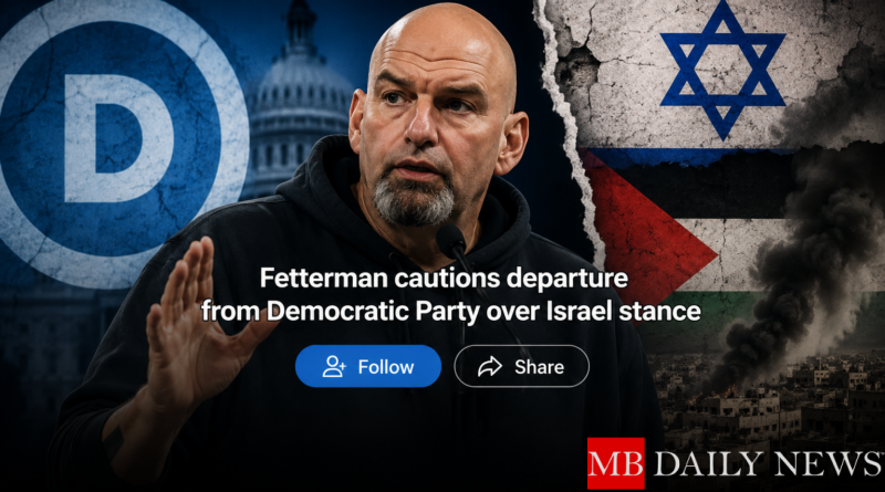 Fetterman cautions departure from Democratic Party over Israel stance