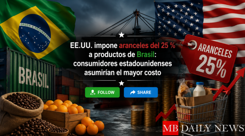 EE.UU. impone aranceles del 25 % a productos de Brasil: consumidores estadounidenses asumirían el mayor costo