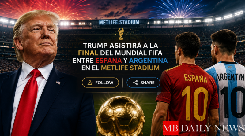 Trump asistirá a la final del Mundial FIFA entre España y Argentina en el MetLife Stadium