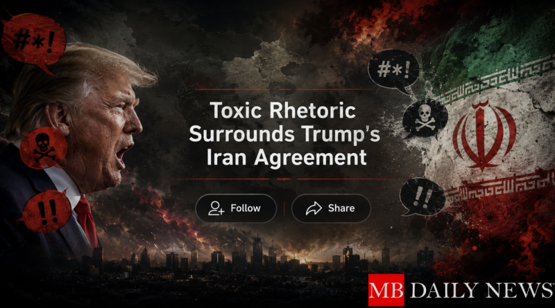 Toxic Rhetoric Surrounds Trump's Iran Agreement