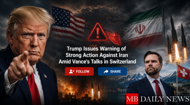 Trump Issues Warning of Strong Action Against Iran Amid Vance's Talks in Switzerland