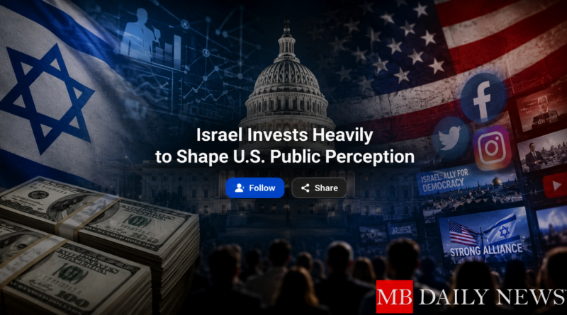 Israel Invests Heavily to Shape U.S. Public Perception