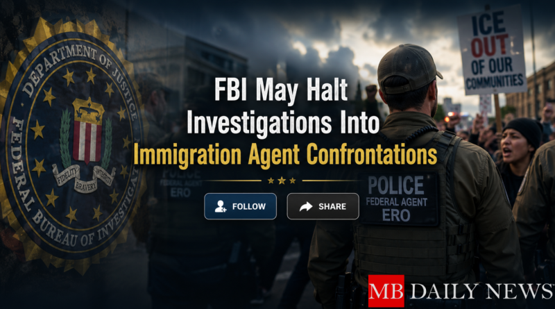 FBI May Halt Investigations Into Immigration Agent Confrontations