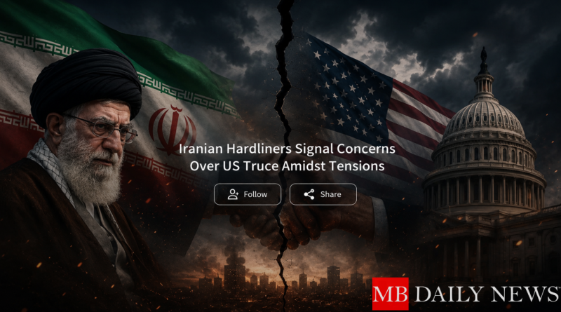 Iranian Hardliners Signal Concerns Over US Truce Amidst Tensions