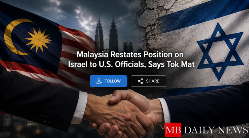 Malaysia Restates Position on Israel to U.S. Officials, Says Tok Mat