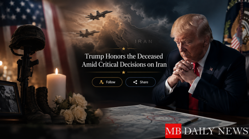 Trump Honors the Deceased Amid Critical Decisions on Iran