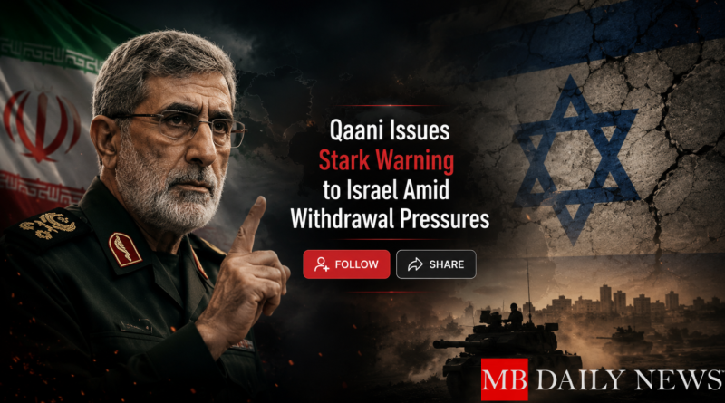Qaani Issues Stark Warning to Israel Amid Withdrawal Pressures