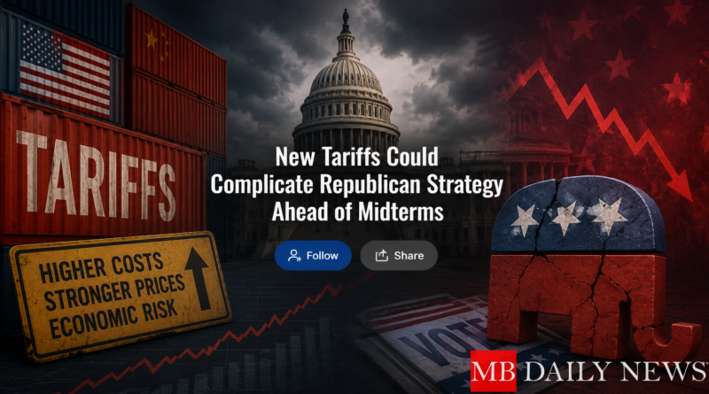 New Tariffs Could Complicate Republican Strategy Ahead of Midterms