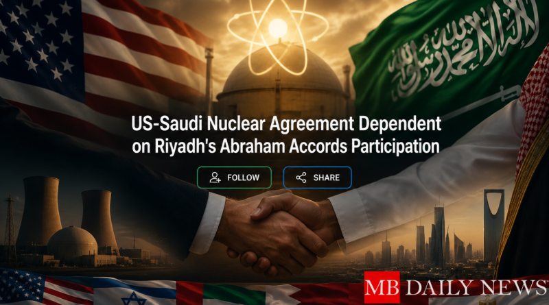 US-Saudi Nuclear Agreement Dependent on Riyadh's Abraham Accords Participation
