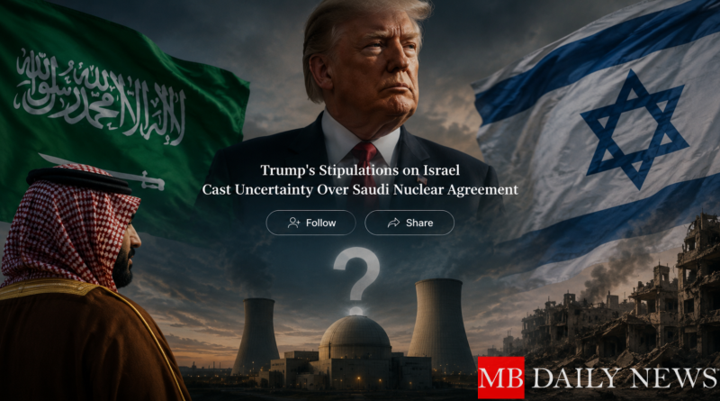 Trump's Stipulations on Israel Cast Uncertainty Over Saudi Nuclear Agreement