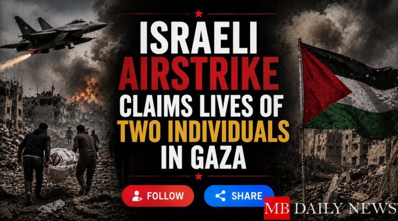 Israeli Airstrike Claims Lives of Two Individuals in Gaza