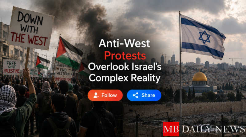 Anti-West Protests Overlook Israel's Complex Reality