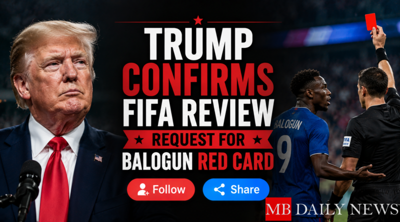 Trump Confirms FIFA Review Request for Balogun Red Card