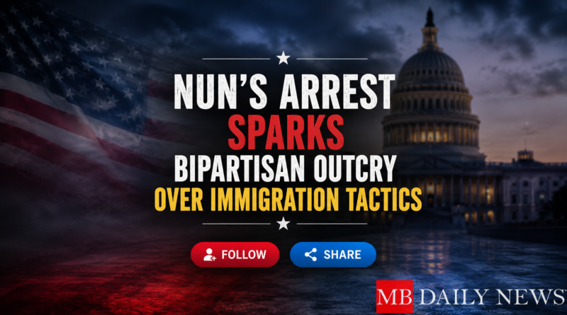 Nun's Arrest Sparks Bipartisan Outcry Over Immigration Tactics