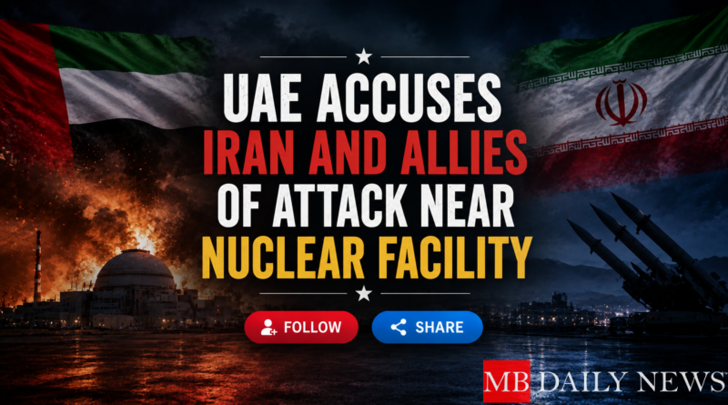 UAE Accuses Iran and Allies of Attack Near Nuclear Facility