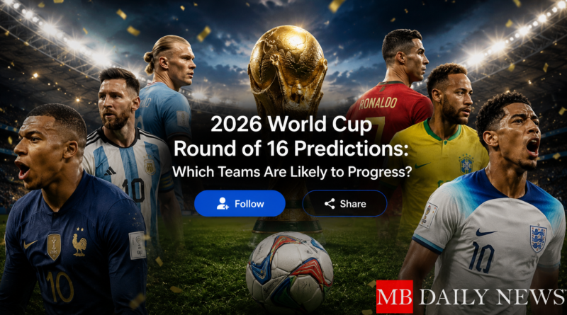 2026 World Cup Round of 16 Predictions: Which Teams Are Likely to Progress?