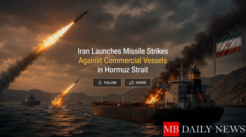 Iran Launches Missile Strikes Against Commercial Vessels in Hormuz Strait