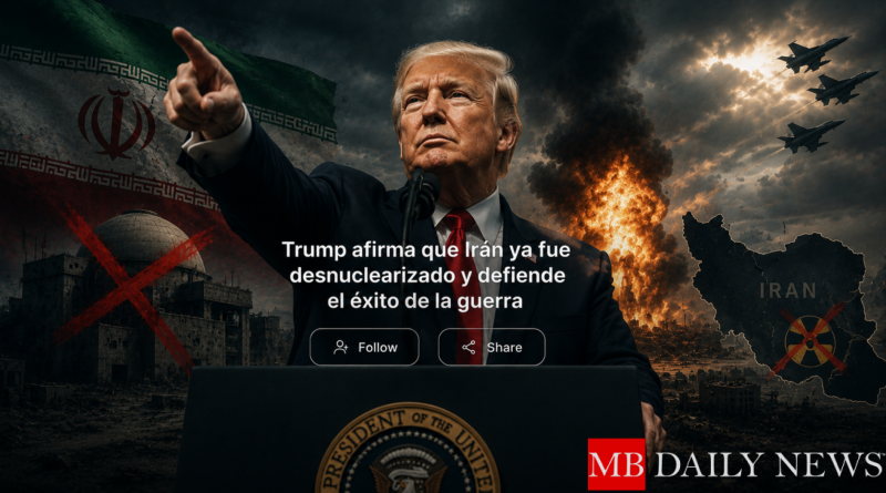 Trump afirma que Irán ya fue desnuclearizado y defiende el éxito de la guerra
