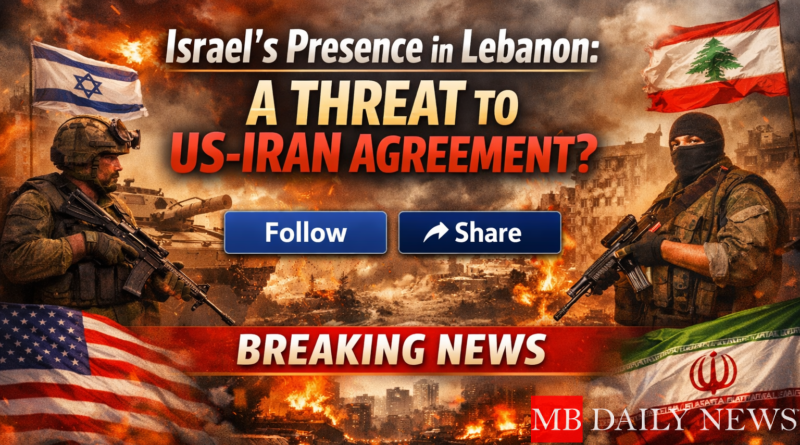 Israel's Presence in Lebanon: A Threat to US-Iran Agreement?