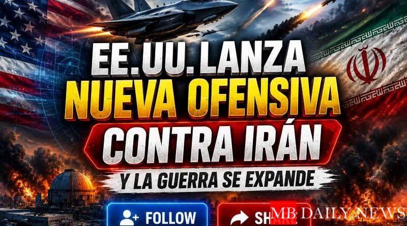 EE.UU. Lanza Nueva Ofensiva contra Irán y la Guerra se Expande
