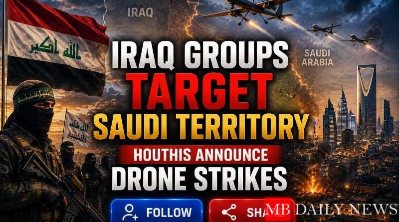 Iraq Groups Target Saudi Territory, Houthis Announce Drone Strikes