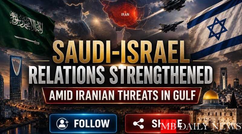 Saudi-Israel Relations Strengthened Amid Iranian Threats in Gulf