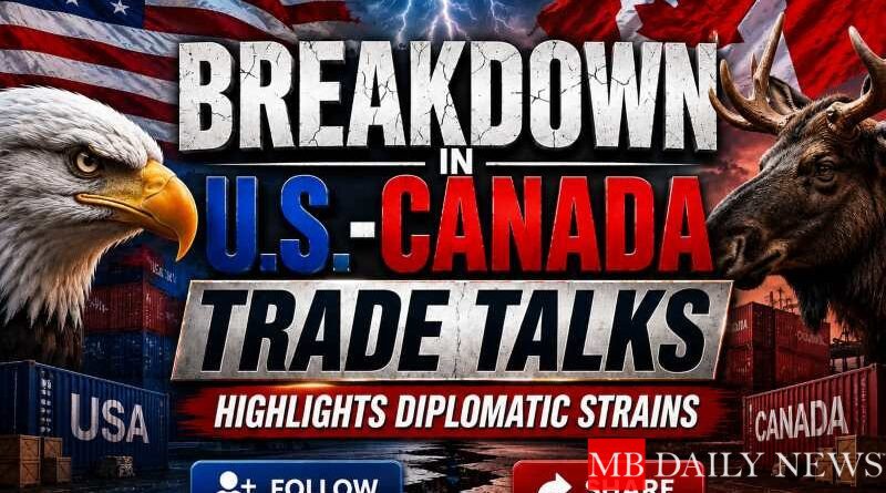 Breakdown in U.S.-Canada Trade Talks Highlights Diplomatic Strains
