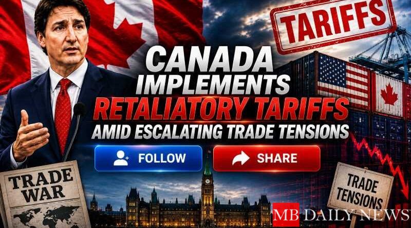 Canada Implements Retaliatory Tariffs Amid Escalating Trade Tensions