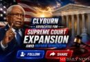 Clyburn Advocates for Supreme Court Expansion Amid Reform Momentum