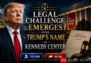 Legal Challenge Emerges Over Trump’s Name at Kennedy Center
