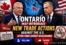 Ontario May Introduce New Trade Actions Against the U.S. After Ford-Carney Discussions