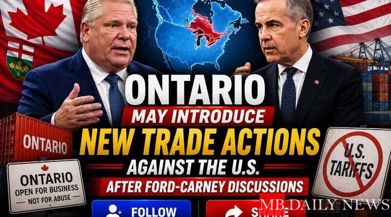 Ontario May Introduce New Trade Actions Against the U.S. After Ford-Carney Discussions