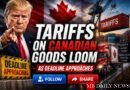 Tariffs on Canadian Goods Loom as Deadline Approaches