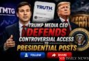 Trump Media CEO Defends Controversial Access to Presidential Posts